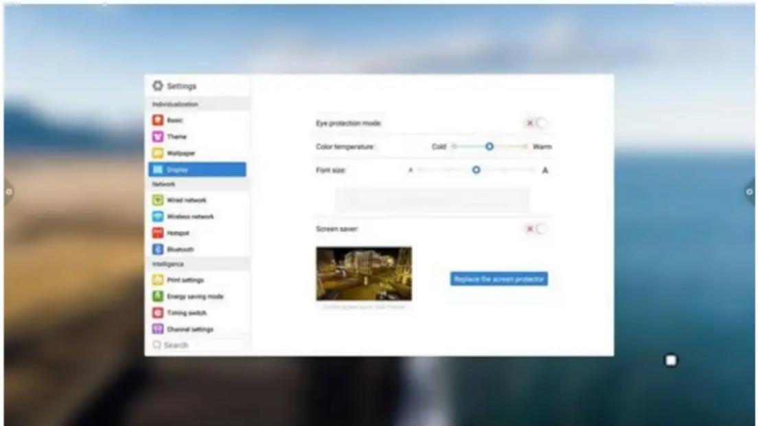 Settings Individualization Basic Theme Wallpaper Dispro Network Wired network Wireless network Hotspot Bluetooth Intelligence Print settings Energy saving mode Timing switch Channel settings Search Eye protection mode: Color temperature: Cold Warm Font size: A A Screen saver: Replace the screen protector