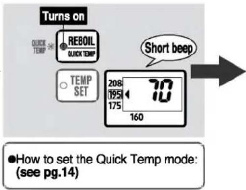 Turns on QUICK TEMP REBOIL QUICK TEMP TEMP SET Short beep 208 195 175 70 160 ●How to set the Quick Temp mode: (see pg.14)