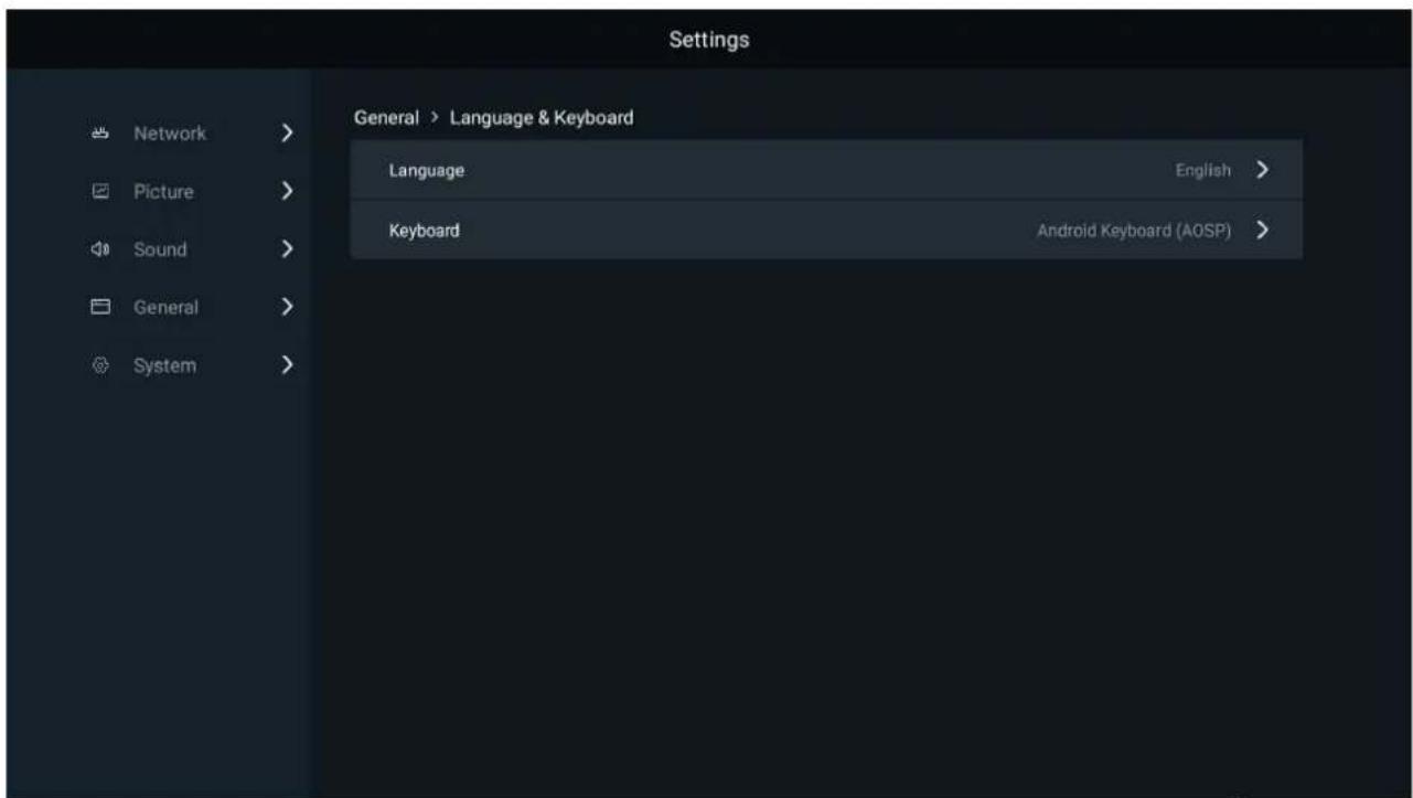 Settings General > Language & Keyboard Language English > Keyboard Android Keyboard (AOSP) Network > Picture > Sound > General > System >