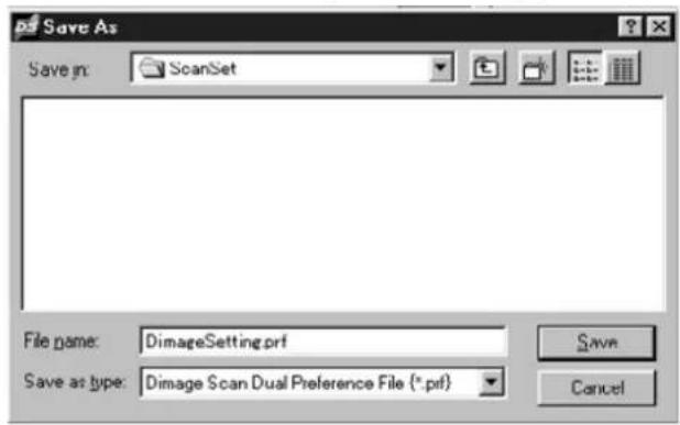 Save As Save in: ScanSet File name: DimageSetting.prf Save as type: Dimage Scan Dual Preference File (*.prf) Save Cancel