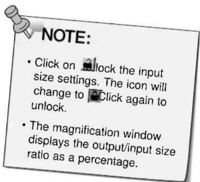 NOTE: • Click on unlock the input size settings. The icon will change to click again to unlock. • The magnification window displays the output/input size ratio as a percentage.