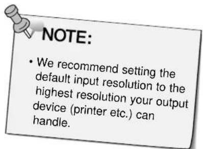 NOTE: • We recommend setting the default input resolution to the highest resolution your output device (printer etc.) can handle.