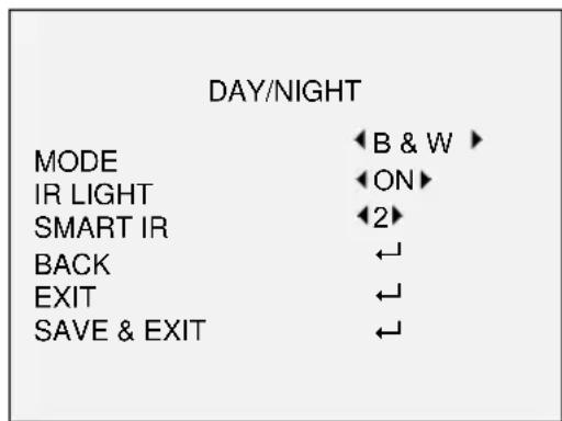 DAY/NIGHT MODE IR LIGHT SMART IR BACK EXIT SAVE & EXIT ◀B & W ▶ ◀ON▶ ◀2▶ ◀↓ ◀↓ ◀↓