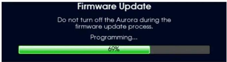 Firmware Update Do not turn off the Aurora during the firmware update process. Programming... 69%