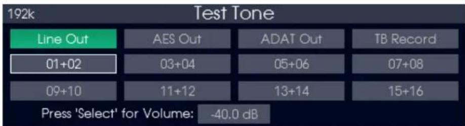 192k Test Tone Line Out AES Out ADAT Out TB Record 01+02 03+04 05+06 07+08 09+10 11+12 13+14 15+16 Press 'Select' for Volume: -40.0 dB