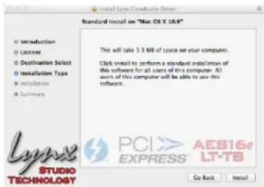 Standard Install on "Mac OS X 18.9" This will take 3.3 MB of space on your computer. Click install to perform a standard installation of this software for all users of this computer. All users of this computer will be able to use this software. Lynix STUDIO TECHNOLOGY PCI EXPRESS AES16e LT-TB Go Back Install