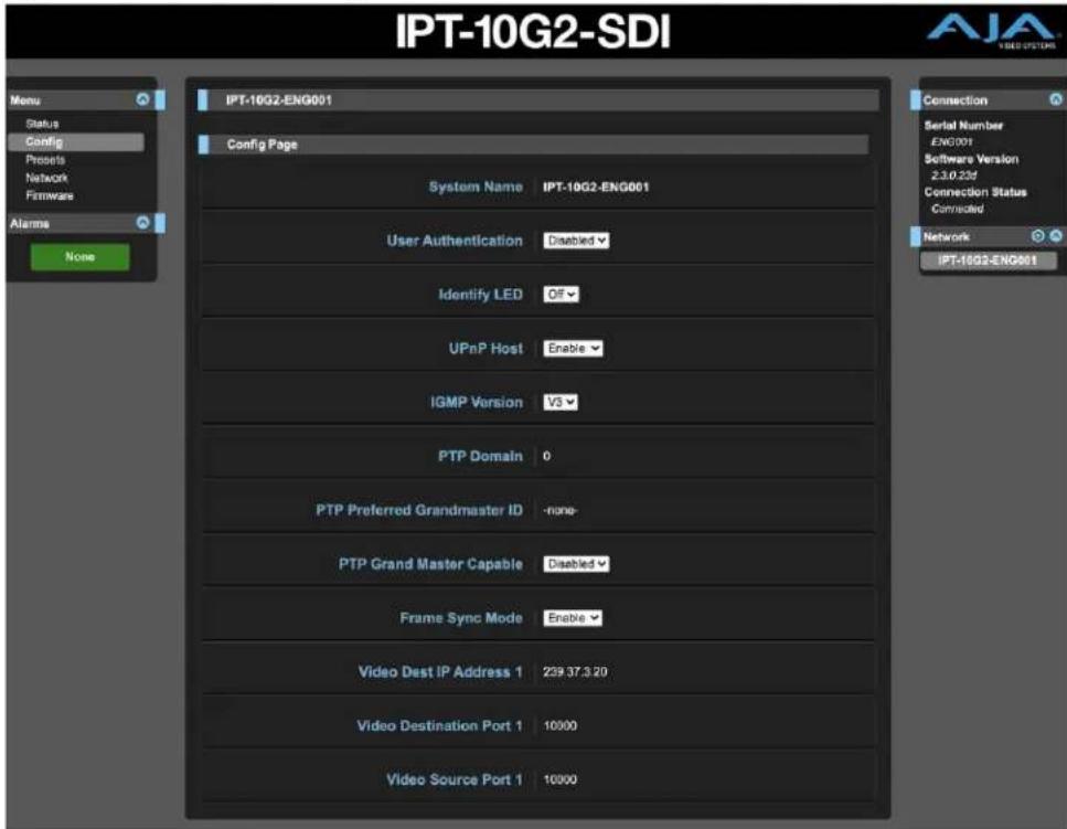 IPT-10G2-SDI Menu Status Config Presets Network Firmware Alarms None IPT-10G2-ENG001 Config Page System Name IPT-10G2-ENG001 User Authentication Disabled Identify LED Off UPnP Host Enable IGMP Version V3 PTP Domain 0 PTP Preferred Grandmaster ID -none- PTP Grand Master Capable Disabled Frame Sync Mode Enable Video Dest IP Address 1 239.37.3.20 Video Destination Port 1 10000 Video Source Port 1 10000 Connection Serial Number ENG001 Software Version 2.3.0.23d Connection Status Connected Network IPT-10G2-ENG001