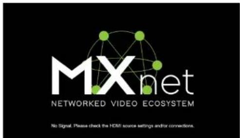 MXnet NETWORKED VIDEO ECOSYSTEM No Signal. Please check the HDMI source settings and/or connections.