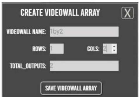CREATE VIDEOWALL ARRAY VIDEWALL NAME: 1by2 ROWS: 1 COLS: 2 TOTAL_OUTPUTS: 2 SAVE VIDEOWALL ARRAY