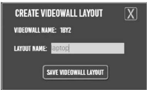 CREATE VIDEOWALL LAYOUT VIDEOWALL NAME: 1BY2 LAYOUT NAME: aptop SAVE VIDEOWALL LAYOUT