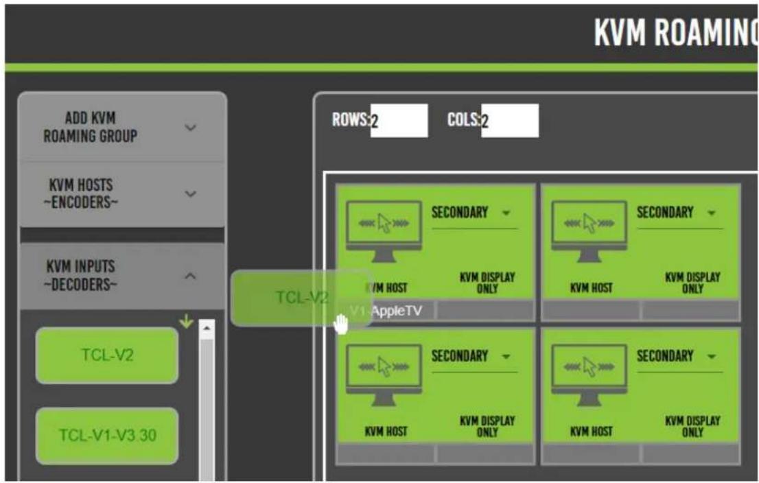 KVM ROAMING ADD KVM ROAMING GROUP KVM HOSTS ~ENCODERS~ KVM INPUTS ~DECODERS~ TCL-V2 TCL-V1-V3.30 ROWS:2 COLS:2 TCL-V2 V1 AppleTV SECONDARY KVM HOST KVM DISPLAY ONLY SECONDARY KVM HOST KVM DISPLAY ONLY SECONDARY KVM HOST KVM DISPLAY ONLY
