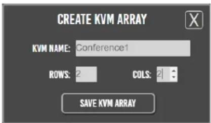 CREATE KVM ARRAY KVM NAME: Conference1 ROWS: 2 COLS: 2 SAVE KVM ARRAY
