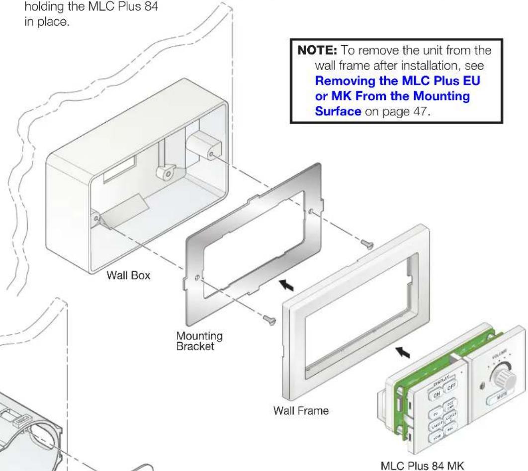 holding the MLC Plus 84 in place. NOTE: To remove the unit from the wall frame after installation, see Removing the MLC Plus EU or MK From the Mounting Surface on page 47. Wall Box Mounting Bracket Wall Frame MLC Plus 84 MK