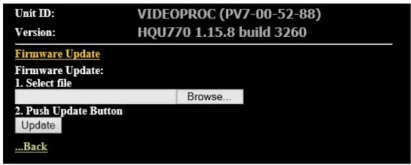 Unit ID: VIDEOPROC (PV7-00-52-88) Version: HQU770 1.15.8 build 3260 Firmware Update Firmware Update: 1. Select file Browse... 2. Push Update Button Update ...Back