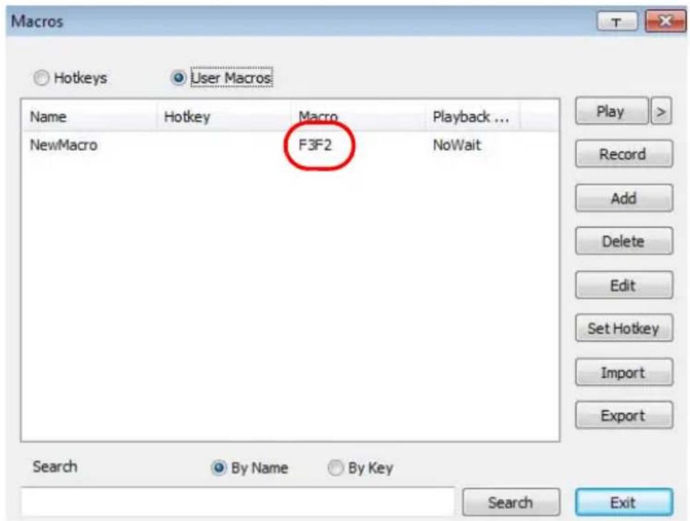 Macros Hotkeys User Macros Name Hotkey Macro Playback ... NewMacro F3F2 NoWait Play > Record Add Delete Edit Set Hotkey Import Export Search By Name By Key Search Exit