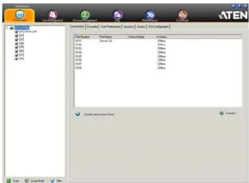 PortAccess PortAccess Sub Management Device Management Dog Maintenance Divided ATEN Port C:\Users\NT1\Server 234 [01] [02] [03] [04] [05] [06] [07] [08] Connections | Favorites | Use Preferences | Sessions | Access | PortConfiguration | Port Number Port Name Device Name Status 0103 Server 234 C offline 0102 C offline 0103 C offline 0104 C offline 0105 C offline 0106 C offline 0107 C offline 0108 C offline Double click on press Enter Connect