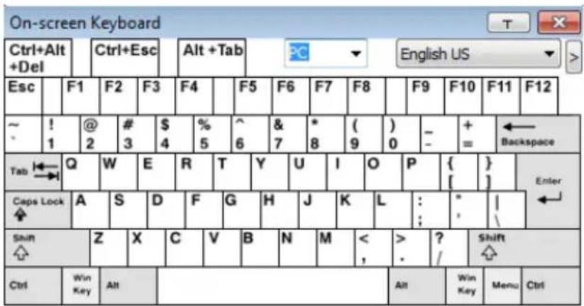 On-screen Keyboard Ctrl+Alt +Del Ctrl+Esc Alt +Tab English US Esc | F1 F2 F3 F4 | F5 F6 F7 F8 | F9 F10 F11 F12 ~ ! @ # $ % ^ & * ( ) - + ← 1 2 3 4 5 6 7 8 9 0 = Backspace Tab Q W E R T Y U I O P { } Enter Caps Lock A S D F G H J K L : " | Spin Z X C V B N M < > Shift Ctrl Win Key Alt Alt Win Key Menu Ctrl