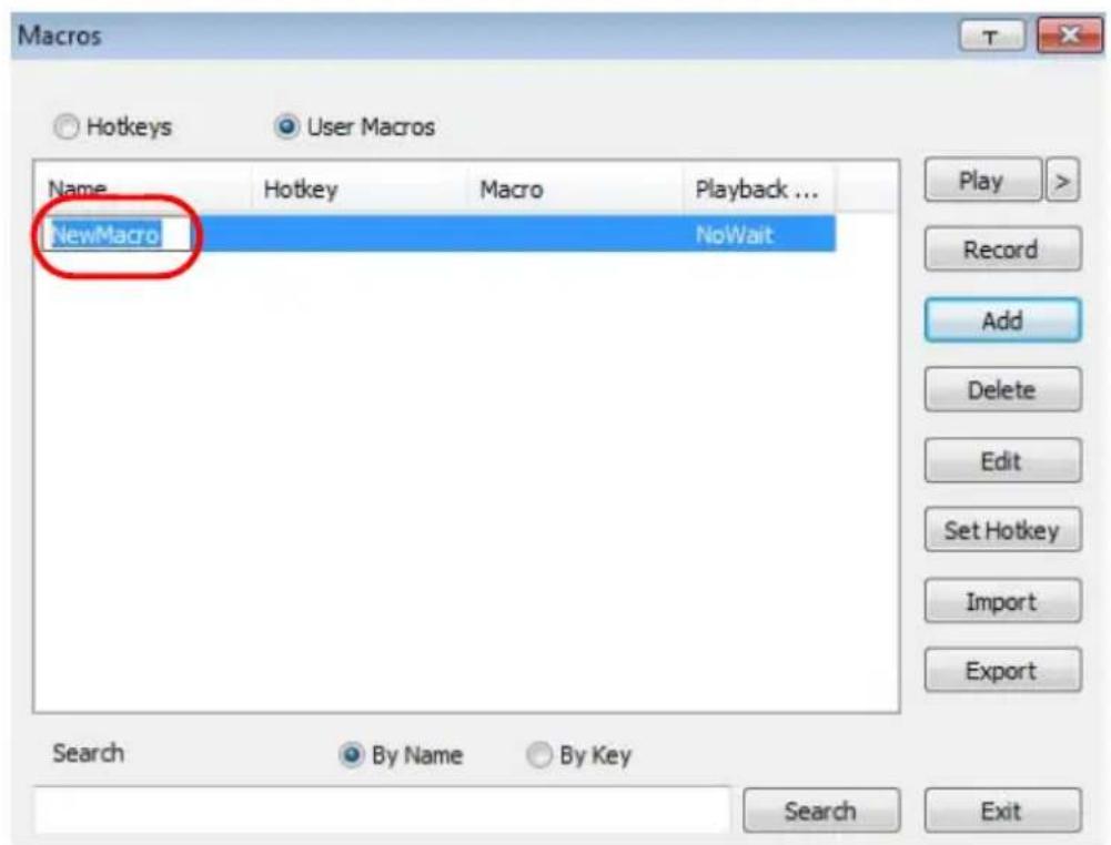 Macros Hotkeys User Macros Name Hotkey Macro Playback ... NewMacro NoWait Play > Record Add Delete Edit Set Hotkey Import Export Search By Name By Key Search Exit