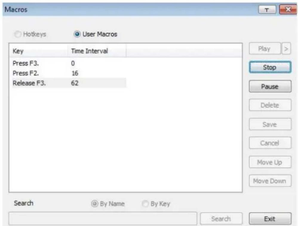 Macros Hotkeys User Macros Key Time Interval Press F3. 0 Press F2. 16 Release F3. 62 Play > Stop Pause Delete Save Cancel Move Up Move Down Search By Name By Key Search Exit