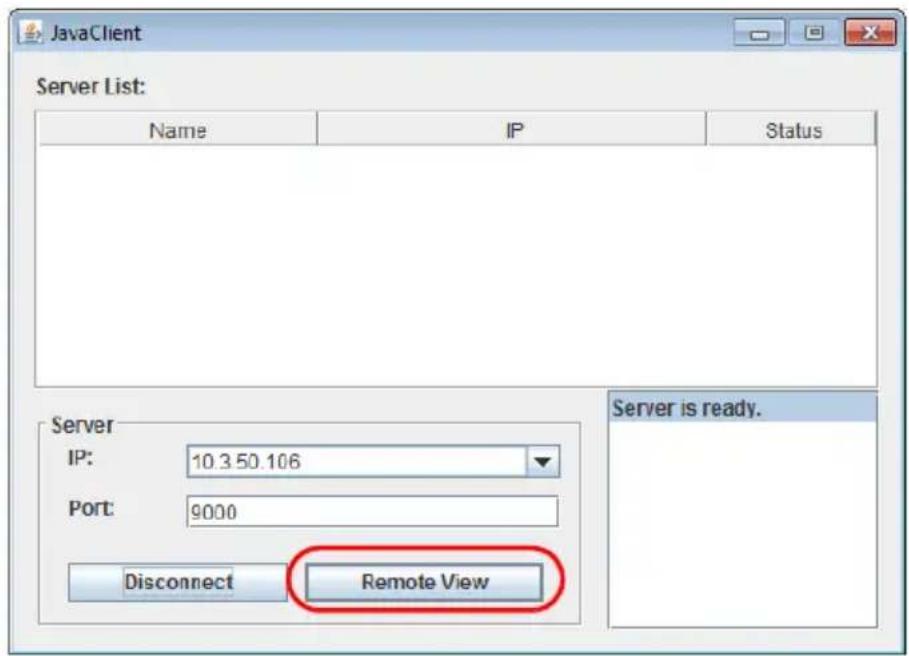 JavaClient Server List: Name IP Status Server IP: 10.3.50.106 Port: 9000 Disconnect Remote View Server is ready.