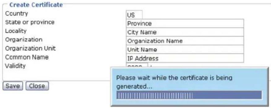 Create Certificate Country State or province Locality Organization Organization Unit Common Name Validity US Province City Name Organization Name Unit Name IP Address Save Close Please wait while the certificate is being generated...