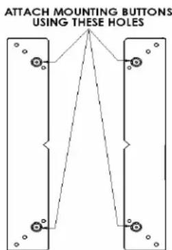 ATTACH MOUNTING BUTTONS USING THESE HOLES