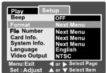 Play Setup Beep OFF Format Next Menu File Number Next Menu Card Info. Next Menu System Info. Next Menu Language English Video Output NTSC Menu:Exit or Select Page Set : Adjust or Select Item