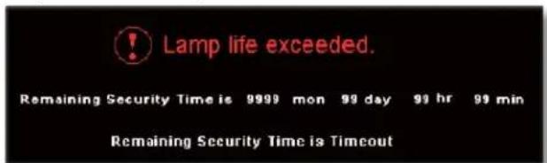 Lamp life exceeded. Remaining Security Time is 9999 mon 99 day 99 hr 99 min Remaining Security Time is Timeout