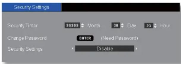 Security Settings Security Timer 99999 Month 30 Day 23 Hour Change Password ENTER (Need Password) Security Settings Disable