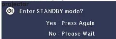 Projector Enter STANDBY mode? Yes : Press Again No : Please Wait