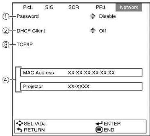 Pict. SIG SCR PRJ Network ① Password ② DHCP Client ③ TCP/IP ④ MAC Address XX:XX:XX:XX:XX Projector XX-XXXX SEL./ADJ. ENTER RETURN END