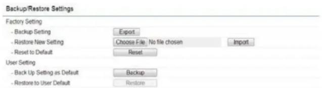 Backup/Restore Settings Factory Setting - Backup Setting Export - Restore New Setting Choose File No file chosen Import - Reset to Default Reset User Setting - Back Up Setting as Default Backup - Restore to User Default Restore