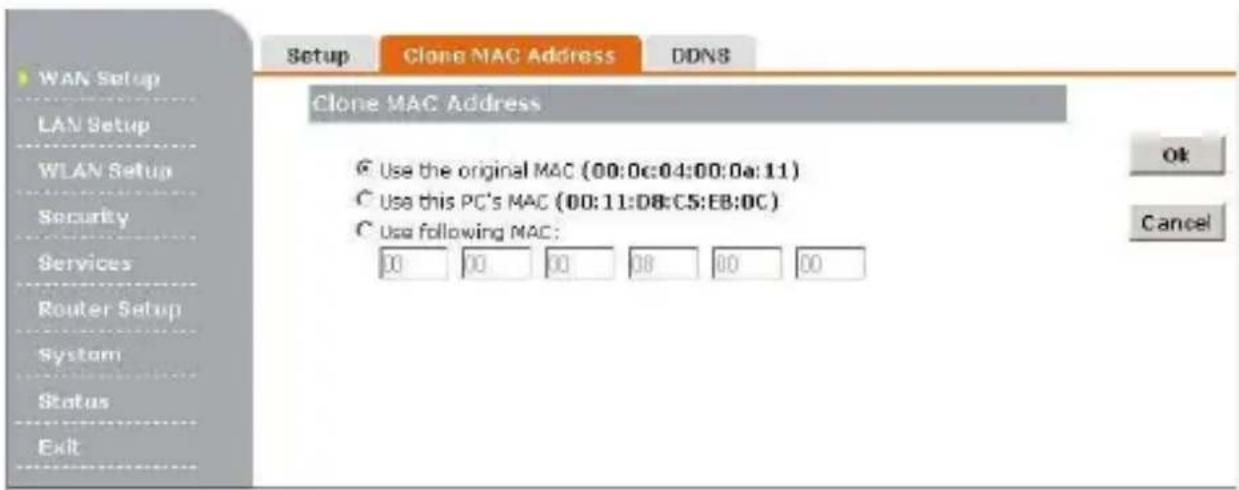 Setup Clone MAC Address DDNS Clone MAC Address Use the original MAC (00:0c:04:00:0a:11) Use this PC's MAC (00:11:D8:C5:EB:0C) Use following MAC: OK Cancel