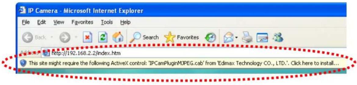 IP Camera - Microsoft Internet Explorer File Edit View Favorites Tools Help Back Search Favorites Address http://192.168.2.2/index.htm This site might require the following ActiveX control: 'IPCamPluginMJPEG.cab' from 'Edimax Technology CO., LTD.'. Click here to install...