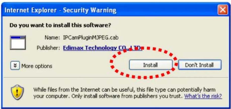 Internet Explorer - Security Warning Do you want to install this software? Name: IPCamPluginMJPEG.cab Publisher: Edimax Technology CO.,LTD. More options Install Don't Install While files from the Internet can be useful, this file type can potentially harm your computer. Only install software from publishers you trust. What's the risk?