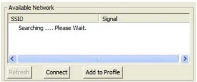 Available Network SSID Signal Searching .... Please Wait. < Refresh Connect Add to Profile
