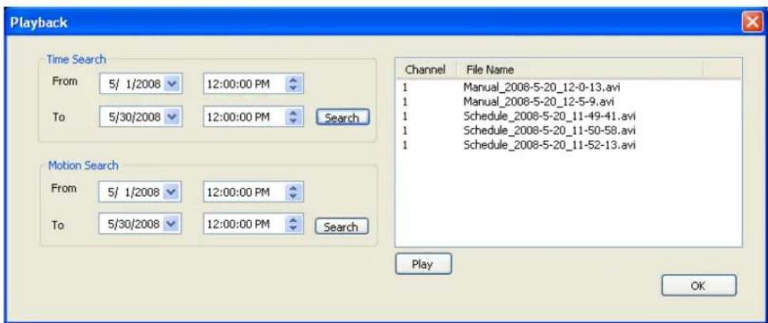Playback Time Search From 5/ 1/2008 12:00:00 PM To 5/30/2008 12:00:00 PM Search Motion Search From 5/ 1/2008 12:00:00 PM To 5/30/2008 12:00:00 PM Search Channel File Name 1 Manual_2008-5-20_12-0-13.avi 1 Manual_2008-5-20_12-5-9.avi 1 Schedule_2008-5-20_11-49-41.avi 1 Schedule_2008-5-20_11-50-58.avi 1 Schedule_2008-5-20_11-52-13.avi Play OK