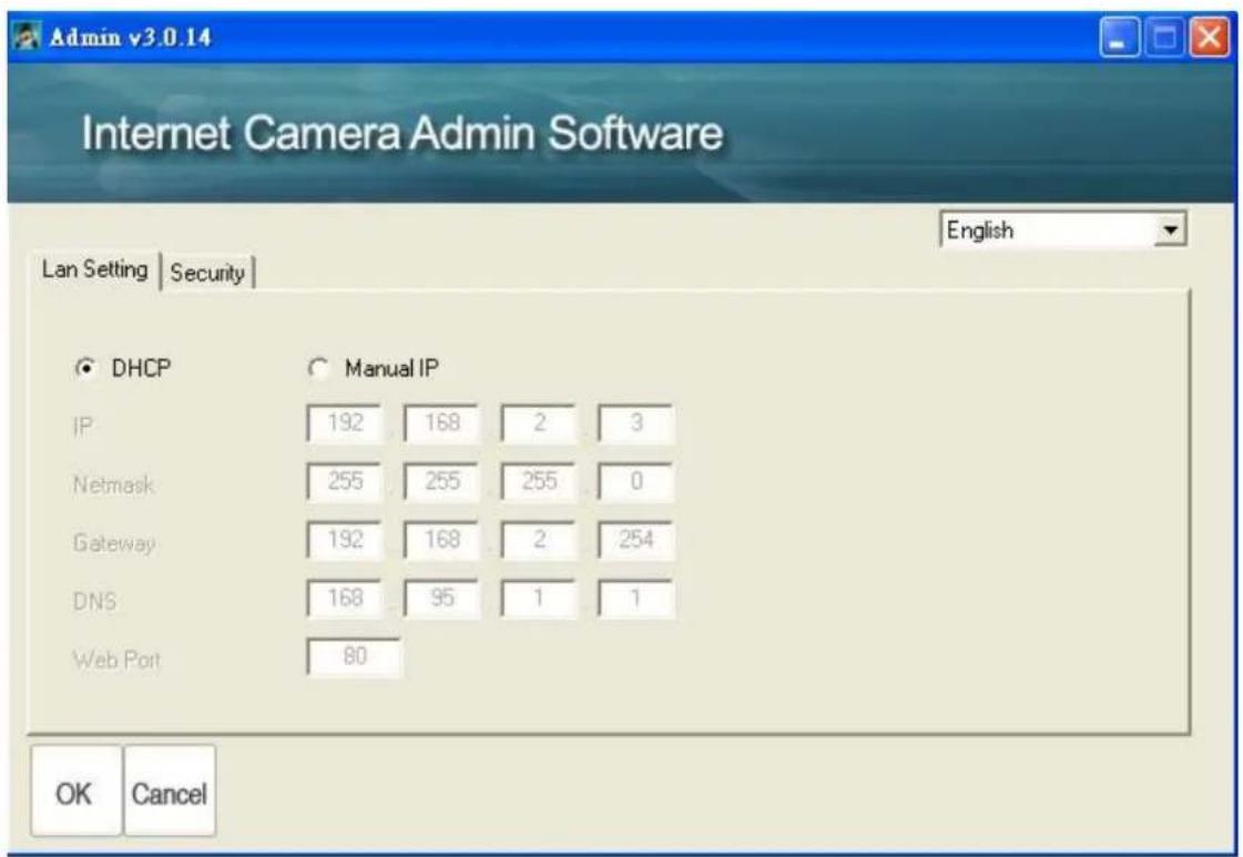 Admin v3.0.14 Internet Camera Admin Software Lan Setting | Security | English DHCP Manual IP IP 192 168 2 3 Netmask 255 255 255 0 Gateway 192 168 2 254 DNS 168 95 1 1 Web Port 80 OK Cancel