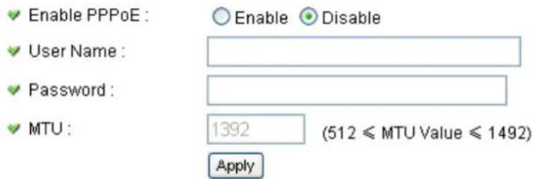 Enable PPPoE : User Name : Password : MTU : 1392 (512 ≤ MTU Value ≤ 1492) Apply Enable Disable