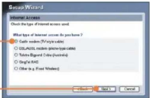 Setup Wizard Internet Access Check the type of Internet access speed. What type of Internet access do you have ? ○ Cable modem (TV/style cable) ○ DSL/ADSL modem (phone-type cable) ○ Telstra Biggard Cable (Austasia) ○ Digital RAC ○ Other (e.g. Fixed Wireless) Next > Cancel