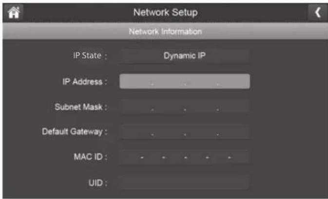 Network Setup Network Information IP State : Dynamic IP IP Address : Subnet Mask : Default Gateway : MAC ID : UID :