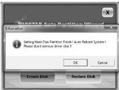 Setting Hard Disk Partition Finish! Auto Reboot System! Please don't remove driver disk! OK Cancel Create Disk Restore Disk