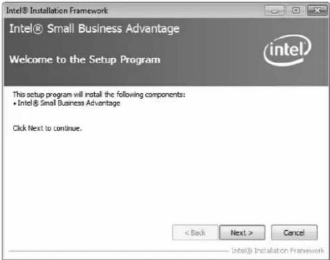 Intel® Installation Framework Intel® Small Business Advantage Welcome to the Setup Program This setup program will install the following components: • Intel® Small Business Advantage Click Next to continue. < Back Next > Cancel Intel® Installation Framework