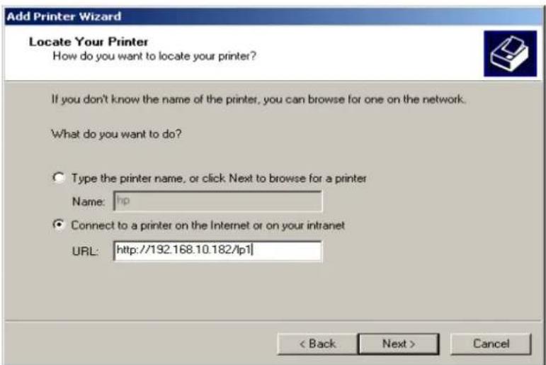 Add Printer Wizard Locate Your Printer How do you want to locate your printer? If you don't know the name of the printer, you can browse for one on the network. What do you want to do? ○ Type the printer name, or click Next to browse for a printer Name: hp ● Connect to a printer on the Internet or on your intranet URL: http://192.168.10.182/lp1 < Back Next > Cancel