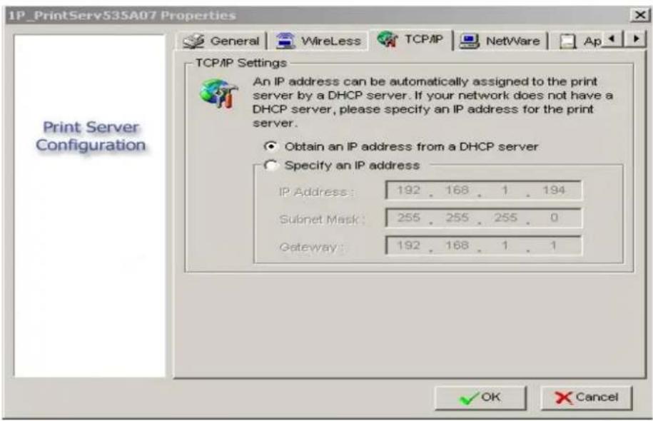 IP_PrintServ535A07 Properties General WireLess TCP/IP NetWare Ap TCP/IP Settings An IP address can be automatically assigned to the print server by a DHCP server. If your network does not have a DHCP server, please specify an IP address for the print server. Obtain an IP address from a DHCP server Specify an IP address IP Address: 192 . 168 . 1 . 194 Subnet Mask: 255 . 255 . 255 . 0 Gateway: 192 . 168 . 1 . 1 OK Cancel