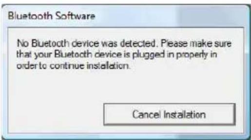 Bluetooth Software No Bluetooth device was detected. Please make sure that your Bluetooth device is plugged in properly in order to continue installation. Cancel Installation