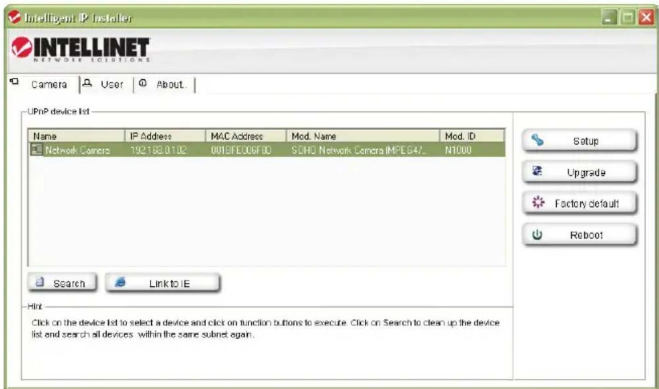 Intelligent IP Installer INTELLINET NETWORK SOLUTIONS Camera User About. UPnP device list Name IP Address MAC Address Mod. Name Mod. ID Network Camera 192168.0102 0013FEC006F00 SOHO Network Camera IMPEG47... N1000 Setup Upgrade Factory default Reboot Search Link to IE Hint Click on the device list to select a device and click on function buttons to execute. Click on Search to clean up the device list and search all devices within the same subnet again.