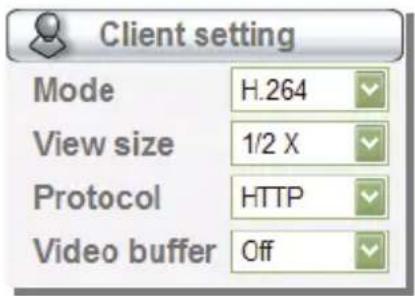 Client setting Mode H.264 View size 1/2 X Protocol HTTP Video buffer Off