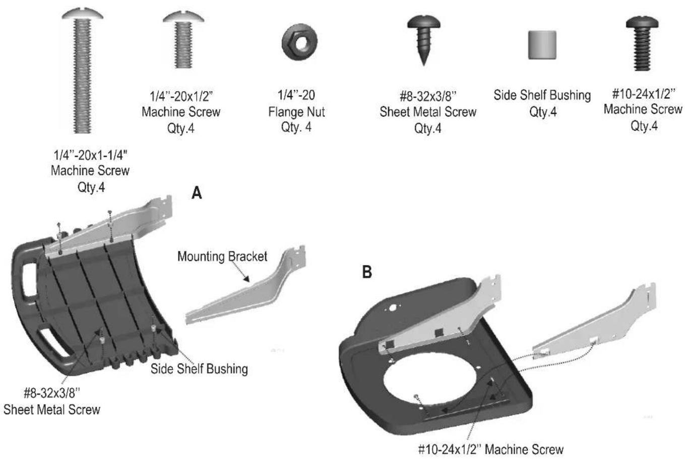 1/4"-20x1-1/4" Machine Screw Qty.4 1/4"-20x1/2" Machine Screw Qty.4 1/4"-20 Flange Nut Qty. 4 #8-32x3/8" Sheet Metal Screw Qty.4 Side Shelf Bushing Qty.4 #10-24x1/2" Machine Screw Qty.4 A Mounting Bracket #8-32x3/8" Sheet Metal Screw Side Shelf Bushing B #10-24x1/2" Machine Screw