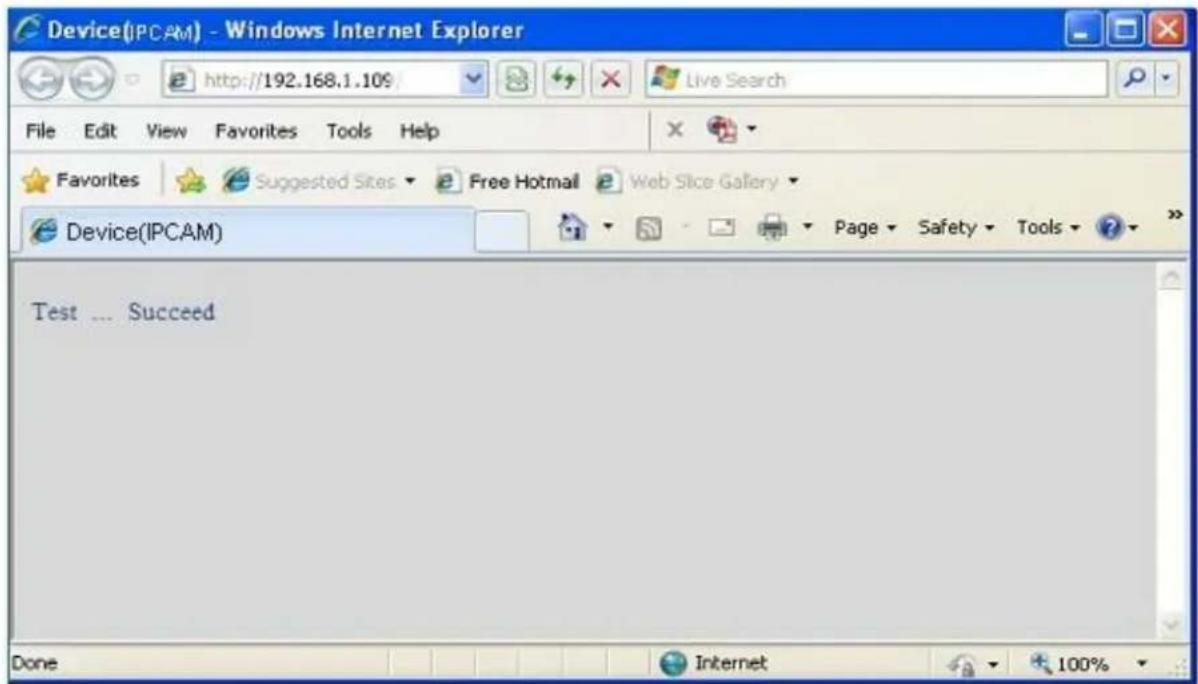Device(IPCAM) - Windows Internet Explorer http://192.168.1.10% File Edit View Favorites Tools Help Favorites Suggested Sites Free Hotmail Web Slice Gallery Device(IPCAM) Test ... Succeed Done Internet 100%